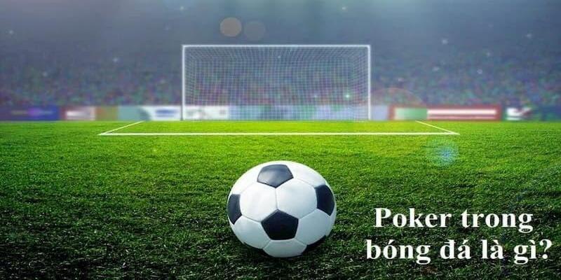 Khái niệm về cú Poker là gì trong bóng đá