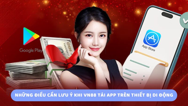 Những Điều Cần Lưu Ý Khi Vn88 Tải App Trên Thiết Bị Di Động