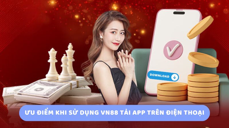 Ưu Điểm Khi Sử Dụng Vn88 Tải App Trên Điện Thoại