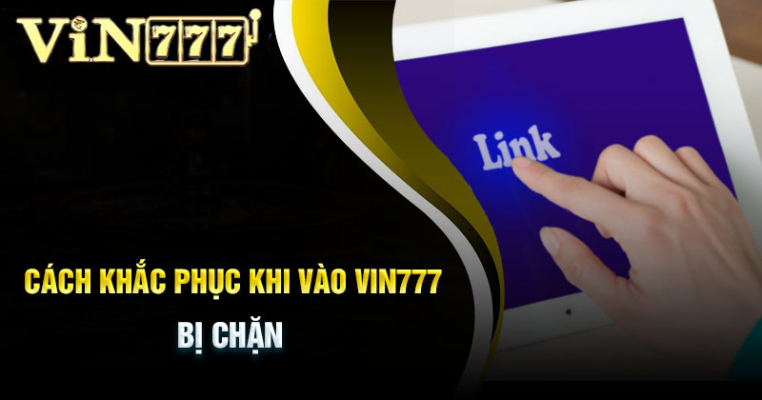 Vin777 tải app giúp người chơi không bị chặn link truy cập